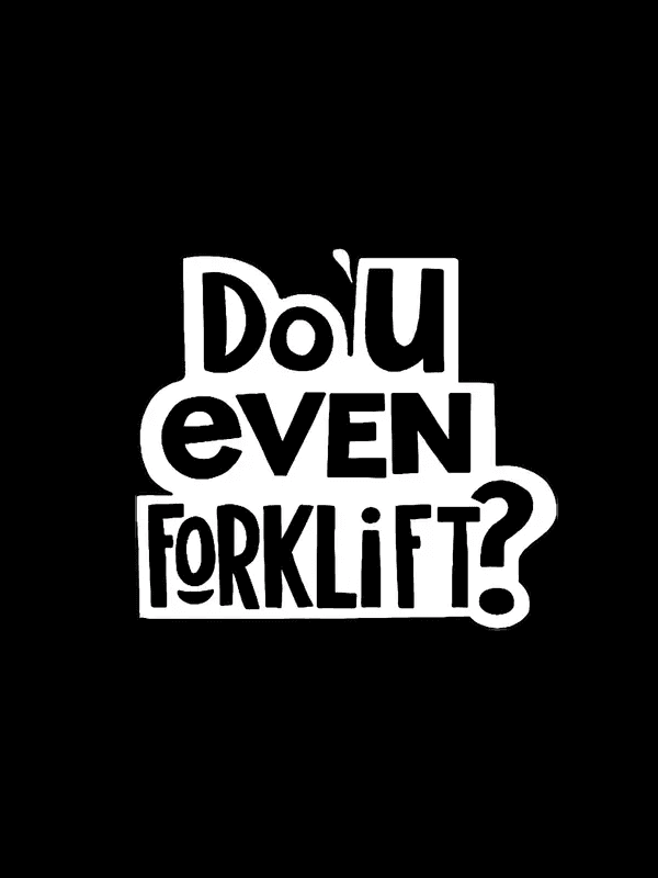 Do You Even Forklift?